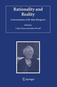 Rationality and Reality : Conversations with Alan Musgrave - Colin Cheyne