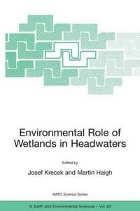 Environmental Role of Wetlands in Headwaters : NATO Science Series: IV:  - Josef Krecek