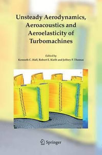 Unsteady Aerodynamics, Aeroacoustics and Aeroelasticity of Turbomachines - Kenneth C. Hall