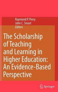 The Scholarship of Teaching and Learning in Higher Education : An Evidence-Based Perspective : An Evidence-Based Perspective - Raymond P. Perry