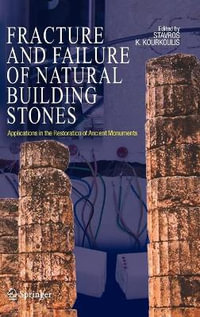 Fracture and Failure of Natural Building Stones : Applications in the Restoration of Ancient Monuments - Stavros K. Kourkoulis