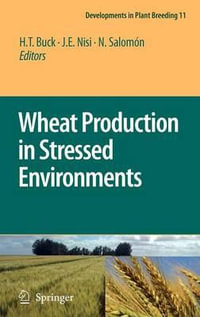 Wheat Production in Stressed Environments : Proceedings of the 7th International Wheat Conference, 27 November - 2 December 2005, Mar del Plata, Argentina - H.T. Buck