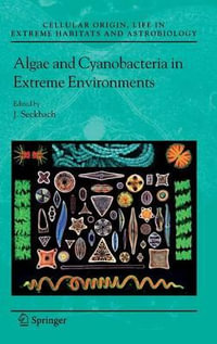 Algae and Cyanobacteria in Extreme Environments : Cellular Origin, Life in Extreme Habitats and Astrobiology - Joseph Seckbach