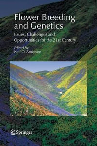 Flower Breeding and Genetics : Issues, Challenges and Opportunities for the 21st Century - Neil O. Anderson