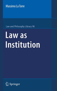 Law as Institution : Law and Philosophy Library : Book 90 - Massimo La Torre