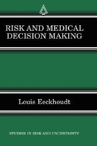 Risk and Medical Decision Making : Studies in Risk and Uncertainty - Louis Eeckhoudt