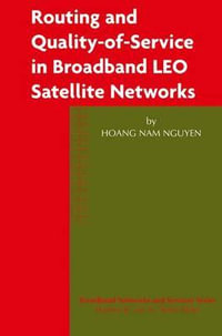 Routing and Quality-of-Service in Broadband LEO Satellite Networks : Broadband Networks and Services - Hoang Nam Nguyen