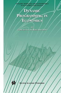 Dynamic Programming in Economics : Dynamic Modeling and Econometrics in Economics and Finance - Cuong Le Van