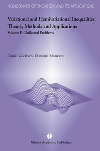 Variational and Hemivariational Inequalities - Theory, Methods and Applications : Volume II: Unilateral Problems - DANIEL Goeleven