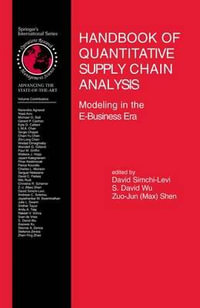 Handbook of Quantitative Supply Chain Analysis : Modeling in the E-Business Era : Modeling in the E-Business Era - David Simchi-Levi