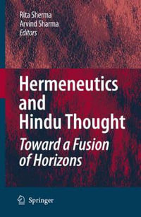 Hermeneutics and Hindu Thought : Toward a Fusion of Horizons - Rita Sherma