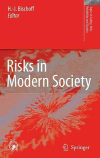 Risks in Modern Society : Topics in Safety, Risk, Reliability and Quality - Hans-Jurgen Bischoff