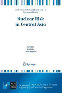 Nuclear Risk in Central Asia : NATO Science for Peace and Security Series C: Environmental Security - Brit Salbu