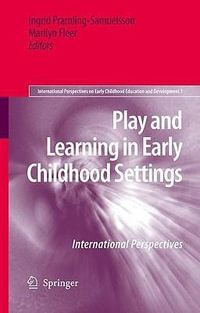 Play and Learning in Early Childhood Settings : International Perspectives - Ingrid Pramling Samuelsson