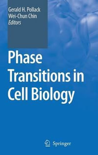 Phase Transitions in Cell Biology - Gerald H. Pollack