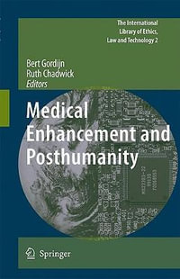 Medical Enhancement and Posthumanity : The International Library of Ethics, Law and Technology - Bert Gordijn