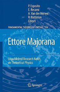 Ettore Majorana : Unpublished Research Notes on Theoretical Physics - Salvatore Esposito