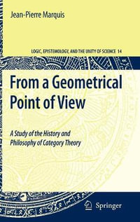 From a Geometrical Point of View : A Study of the History and Philosophy of Category Theory - Jean-Pierre Marquis