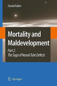 Mortality and Maldevelopment : Part II: The Saga of Neural Tube Defects - Harold Kalter