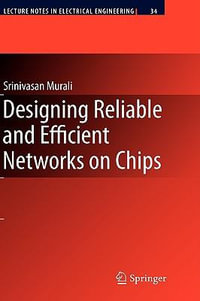 Designing Reliable and Efficient Networks on Chips : Lecture Notes in Electrical Engineering - Srinivasan Murali