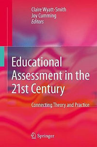 Educational Assessment in the 21st Century : Connecting Theory and Practice - Claire Wyatt-Smith