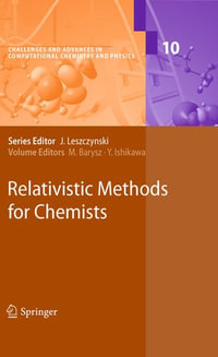 Relativistic Methods for Chemists : Challenges and Advances in Computational Chemistry and Physics : Book 10 - Maria Barysz