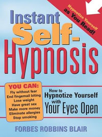 Instant Self-Hypnosis : How to Hypnotize Yourself with Your Eyes Open - Forbes Blair