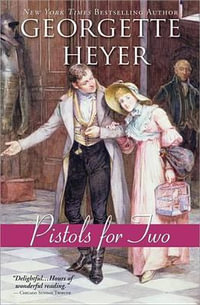 Pistols for Two : And Other Stories - Georgette Heyer