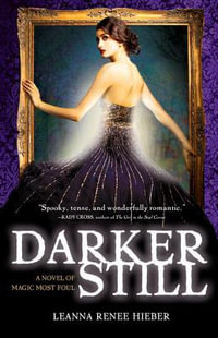 Darker Still : A Novel of Magic Most Foul - Leanna Renee Hieber
