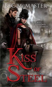 Kiss of Steel : London Steampunk - Bec McMaster