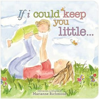 If I Could Keep You Little... - Marianne Richmond