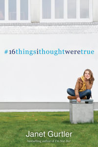 16 Things I Thought Were True - Janet Gurtler