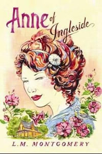 Anne of Ingleside : Anne of Green Gables Series: Book 6 - L. M. Montgomery