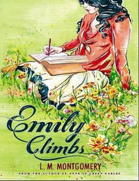 Emily Climbs : Emily - L. M. Montgomery