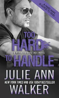 Too Hard to Handle : Black Knights Inc. - Julie Ann Walker