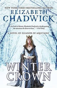 The Winter Crown : A Novel of Eleanor of Aquitaine - Historical Fiction Author Elizabeth Chadwick