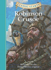 Classic Starts: Robinson Crusoe : Retold from the Daniel Defoe Original - Daniel Defoe