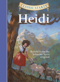 Classic Starts® : Heidi : Retold from the Johanna Spyri Original - Johanna Spyri