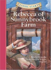 Classic Starts : Rebecca of Sunnybrook Farm - Kate Douglas Wiggin