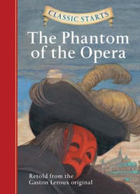 Classic Starts : The Phantom of the Opera - Gaston Leroux