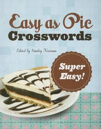 Easy as Pie Crosswords: Super Easy! : 72 Relaxing Puzzles - Stanley Newman