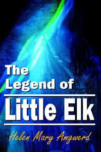 The Legend of Little Elk - Helen Mary Amgwerd