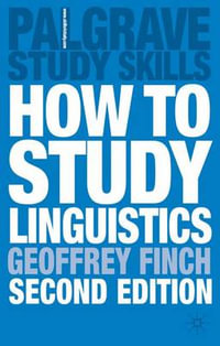 How to Study Linguistics, Second Edition : A Guide to Study Linguistics - Geoffrey Finch