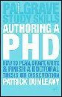 Authoring a PhD : How to Plan, Draft, Write and Finish a Doctoral Thesis or Dissertation - Patrick Dunleavy