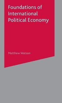 Foundations of International Political Economy - Matthew Watson