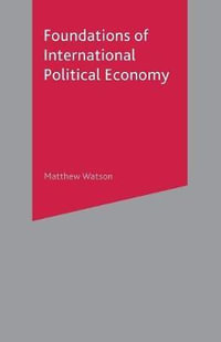 Foundations of International Political Economy - Matthew Watson