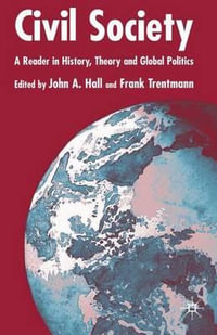 Civil Society : A Reader in History, Theory, and Global Politics - John A. Hall