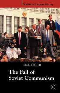 The Fall of Soviet Communism, 1986-1991 : Studies in European History - Jeremy Smith