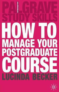 How to Manage Your Postgraduate Course : Bloomsbury Study Skills - Lucinda Becker