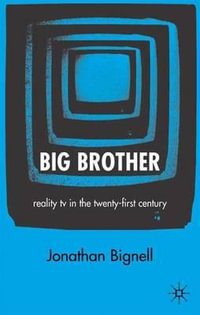 Big Brother : Reality TV in the Twenty-First Century - Jonathan Bignell